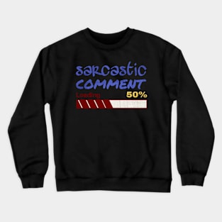 Sarcastic comment loading Crewneck Sweatshirt